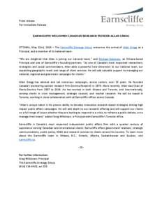 Press release For Immediate Release EARNSCLIFFE WELCOMES CANADIAN RESEARCH PIONEER ALLAN GREGG  OTTAWA, May 22nd, 2014 – The Earnscliffe Strategy Group welcomes the arrival of Allan Gregg as a