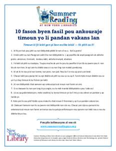 10 fason byen fasil pou ankouraje timoun yo li pandan vakans lan Timoun ki fè lekti gen pi bon rezilta lekòl — Fè pitit ou li! 1. Al fè yon kat pou pitit ou nan biblyotèk piblik ki nan vil ou a. Kat la gratis! 2. 