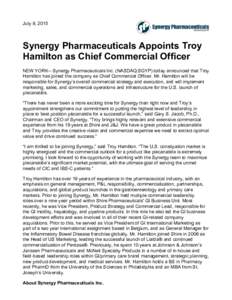July 8, 2015  Synergy Pharmaceuticals Appoints Troy Hamilton as Chief Commercial Officer NEW YORK-- Synergy Pharmaceuticals Inc. (NASDAQ:SGYP) today announced that Troy Hamilton has joined the company as Chief Commercial