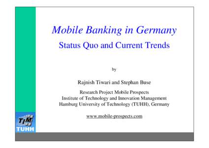 Mobile Banking in Germany Status Quo and Current Trends by Rajnish Tiwari and Stephan Buse Research Project Mobile Prospects