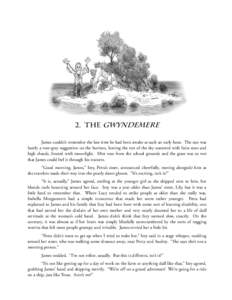 2. the Gwyndemere James couldn’t remember the last time he had been awake at such an early hour. The sun was barely a rose-gray suggestion on the horizon, leaving the rest of the sky scattered with faint stars and high