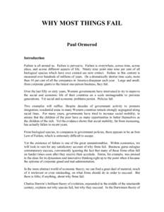 WHY MOST THINGS FAIL Paul Ormerod Introduction Failure is all around us. Failure is pervasive. Failure is everywhere, across time, across place, and across different aspects of life. Ninety nine point nine nine per cent 