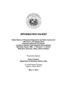 INFORMATION PACKET Public Notice of Proposed Disposition by Public Auction for .946 Acre (1,187 Square Feet) Intensive Industrial (I-2) Parcel Located at Shafter Flats Industrial Development, 650 Kakoi Street, TMK: 1st D