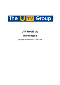 UTV Media plc Interim Report for the 6 months to 30 June 2014 UTV Media plc (“UTV” or “the Group”)