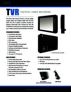 TACTICAL VIDEO RECORDER (TVR)  TVR TA C T I C A L V I D E O R E C O R D E R