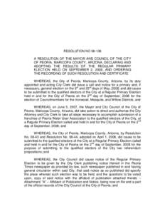 RESOLUTION NO[removed]A RESOLUTION OF THE MAYOR AND COUNCIL OF THE CITY OF PEORIA, MARICOPA COUNTY, ARIZONA, DECLARING AND ADOPTING THE RESULTS OF THE REGULAR PRIMARY ELECTION HELD ON SEPTEMBER 2, 2008; AND ORDERING THE R