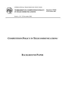 INTERNATIONAL TELECOMMUNICATION UNION  WORKSHOP ON COMPETITION POLICY IN TELECOMMUNICATIONS  Document: CPT/04