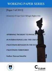 WORKING PAPER SERIES [Paper 1 ofUniversity of Cape Town: Refugee Rights Unit AFFIRMING THE RIGHT TO PHYSICAL SECURITY IN INTERNATIONAL LAW: THE CASE OF