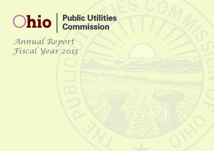 Annual Report Fiscal Year 2013 To assure all residential and business customers access to adequate, safe and reliable utility services at fair prices, while facilitating an environment that provides competitive choices.