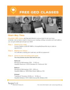 FREE GED CLASSES  Start Any Time Hopelink’s GED classes are free and offered at various times to suit your busy schedule. Join us twice a week to improve your reading, writing, computer and math skills so you can get a