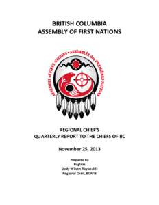 BRITISH COLUMBIA ASSEMBLY OF FIRST NATIONS REGIONAL CHIEF’S QUARTERLY REPORT TO THE CHIEFS OF BC November 25, 2013