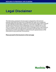Information for Manitobans with Disabilities  Legal Disclaimer The information contained in this document is designed for informational purposes only. While the Government of Manitoba has taken care in preparing and asse