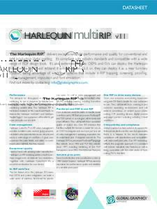 DATASHEET  v11 The Harlequin RIP® delivers exceptionally high performance and quality for conventional and light production digital printing. It’s compliant with industry standards and compatible with a wide range of 