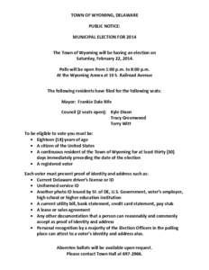 TOWN OF WYOMING, DELAWARE PUBLIC NOTICE: MUNICIPAL ELECTION FOR 2014 The Town of Wyoming will be having an election on Saturday, February 22, 2014. Polls will be open from 1:00 p.m. to 8:00 p.m.