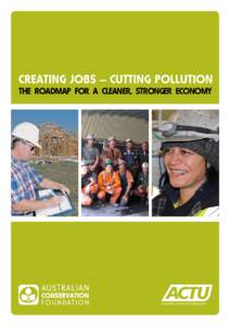 Creating Jobs – Cutting Pollution The roadmap for a cleaner, stronger economy australian council of trade unions  Photo above & back cover: Workers prepare the foundation for a wind turbine at Waubra windfarm. Photo c