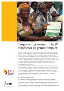 Empowering women: The JP reinforces its gender impact In poor rural areas around the world women are among the weakest and most disadvantaged members of society. They play an essential role in crop production and livesto