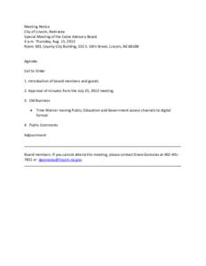 Meeting Notice City of Lincoln, Nebraska Special Meeting of the Cable Advisory Board 4 p.m. Thursday, Aug. 15, 2013 Room 303, County-City Building, 555 S. 10th Street, Lincoln, NE 68508