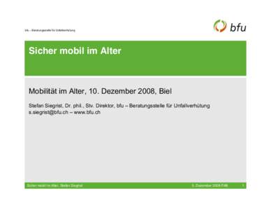 !fu % Beratungsstelle für Unfall1erhütung  Sicher mobil im Alter Do!ilitEt im =lterB C9. De6em!er 899:B Biel Stefan SiegristB Dr. phil.B St1. DirektorB !fu % Beratungsstelle für Unfall1erhütung