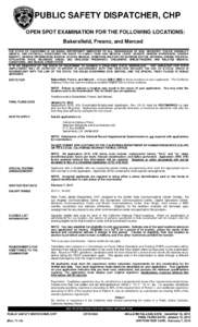 PUBLIC SAFETY DISPATCHER, CHP OPEN SPOT EXAMINATION FOR THE FOLLOWING LOCATIONS: Bakersfield, Fresno, and Merced THE STATE OF CALIFORNIA IS AN EQUAL OPPORTUNITY EMPLOYER TO ALL, REGARDLESS OF AGE, ANCESTRY, COLOR, DISABI