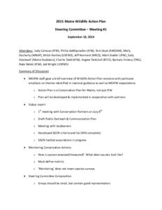 2015 Maine Wildlife Action Plan Steering Committee – Meeting #1 September 18, 2014 Attendees: Judy Camuso (IFW), Phillip deMaynadier (IFW), Tom Doak (SWOAM), Molly Docherty (MNAP), Mitch Hartley (USFWS), Jeff Norment (