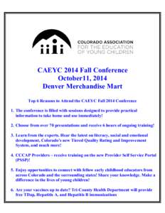 CAEYC 2014 Fall Conference October11, 2014 Denver Merchandise Mart Top 6 Reasons to Attend the CAEYC Fall 2014 Conference 1. The conference is filled with sessions designed to provide practical information to take home a