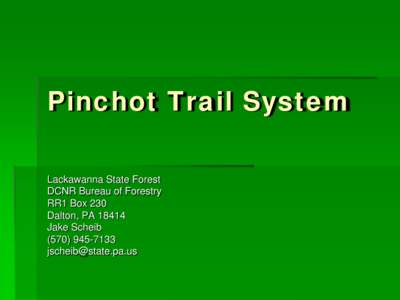 Pinchot Trail System Lackawanna State Forest DCNR Bureau of Forestry RR1 Box 230 Dalton, PA[removed]Jake Scheib