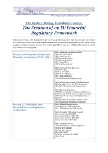 The Graham Bishop Foundation Course:  The Creation of an EU Financial Regulatory Framework This consists of four on-line lectures which will run for up to 75 minutes each. Each lecture is split into three or four subsect