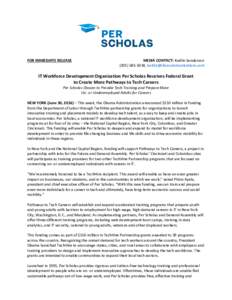 FOR IMMEDIATE RELEASE  MEDIA CONTACT: Kaitlin Sanderson,   IT Workforce Development Organization Per Scholas Receives Federal Grant