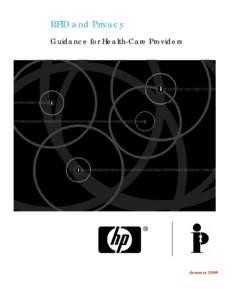 RFID and Privacy Guidance for Health-Care Providers January 2008  The authors gratefully acknowledge the work of Fred Carter, Senior Policy & Technology Advisor,