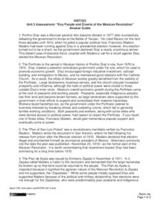 HIST222 Unit 3 Assessment: “Key People and Events of the Mexican Revolution” Answer Guide 1. Porfirio Díaz was a Mexican general who became dictator in 1877 after successfully defeating the government’s forces at 