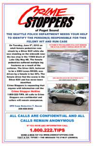 of Puget Sound THE SEATTLE POLICE DEPARTMENT NEEDS YOUR HELP TO IDENTIFY THE PERSON(S) RESPONSIBLE FOR THIS FELONY HIT AND RUN CASE On Tuesday, June 5th, 2012 an adult female pedestrian was