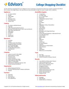 College Shopping Checklist Use this checklist as a shopping list for your college dorm room or apartment. It may be best to wait to buy computer equipment and software after arriving on the college campus, since special 
