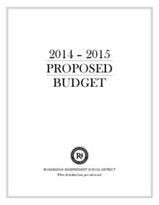 2014 – 2015 PROPOSED BUDGET RICHARDSON INDEPENDENT SCHOOL DISTRICT Where all students learn, grow and succeed.