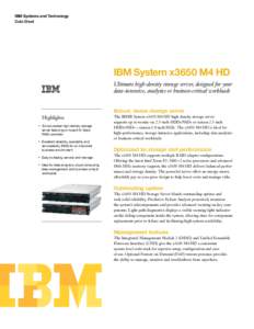 IBM Systems and Technology Data Sheet IBM System x3650 M4 HD Ultimate high-density storage server, designed for your data-intensive, analytics or business-critical workloads