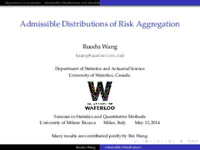 Dependence Uncertainty Admissible Distributions and Mixability Asymptotic Problem Challenges  Admissible Distributions of Risk Aggregation Ruodu Wang () Department of Statistics and Actuarial Science