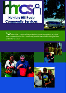 We aim to be a respected organisation, providing dynamic services,  which enable our diverse community members to realise their potential and independence  Hunters Hill Ryde Community Services (HHRCS)