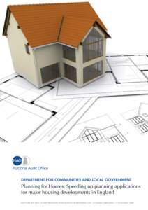 Department for Communities and Local Government  Planning for Homes: Speeding up planning applications for major housing developments in England REPORT BY THE COMPTROLLER AND AUDITOR GENERAL | HC 15 Session[removed] | 1