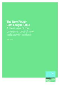 The New Power Cost League Table A clear view of the consumer cost of new build power stations July 2016