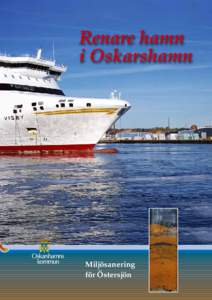 Miljösanering för Östersjön Tungmetaller och dioxin i hamnen I Oskarshamns hamnbassäng finns överton tungmetaller som samlats på bottnen