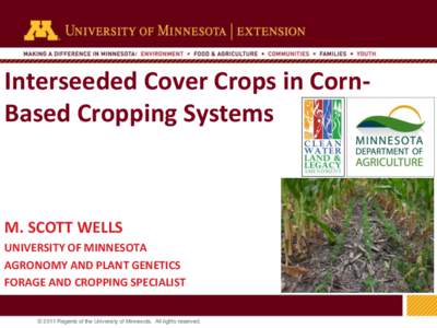 Interseeded Cover Crops in CornBased Cropping Systems  M. SCOTT WELLS UNIVERSITY OF MINNESOTA AGRONOMY AND PLANT GENETICS FORAGE AND CROPPING SPECIALIST