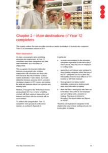 Chapter 2 – Main destinations of Year 12 completers This chapter outlines the main education and labour market destinations of students who completed Year 12 at Queensland schools in[removed]Main destination