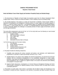 GENERAL PROCUREMENT NOTICE Republic of South Sudan Small and Medium Towns Water Supply and Sanitation Feasibility Study and Detailed Design  1. The Government of Republic of South Sudan has received a grant from the Afri