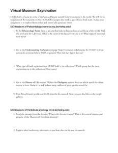 Virtual Museum Exploration UC Berkeley is home to some of the best and largest natural history museums in the world. We will be visiting some of the museums on the UC Berkeley campus this week as part of your final exam.