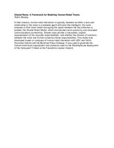 Shared Roles: A Framework for Modeling Human-Robot Teams Robin Murphy In field robotics, human-robot interaction is typically modeled as either a tool-user relationship or the robot is a taskable agent with peer-like int