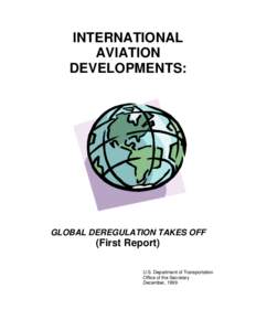 INTERNATIONAL AVIATION DEVELOPMENTS: GLOBAL DEREGULATION TAKES OFF