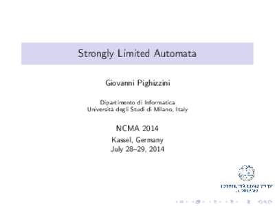 Strongly Limited Automata Giovanni Pighizzini Dipartimento di Informatica Università degli Studi di Milano, Italy  NCMA 2014