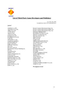 List of Third Party Game Developers and Publishers As of July 12th, 2004 (in alphabetical order of developer/publisher) JAPAN AGENDA Co.,LTD.