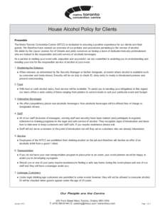 House Alcohol Policy for Clients Preamble The Metro Toronto Convention Centre (MTCC) is dedicated to ensuring a positive experience for our clients and their guests. We therefore have created an overview of our policies 