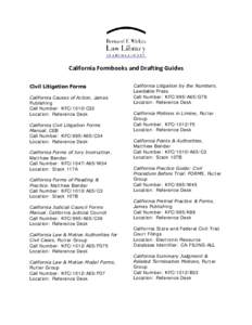 California Formbooks and Drafting Guides Civil Litigation Forms California Causes of Action, James Publishing Call Number: KFC/1010/C32 Location: Reference Desk