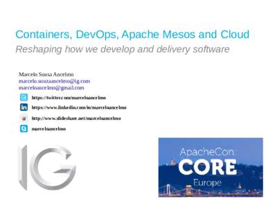 Containers, DevOps, Apache Mesos and Cloud Reshaping how we develop and delivery software Marcelo Sousa Ancelmo   https://twitter.com/marceloancelmo